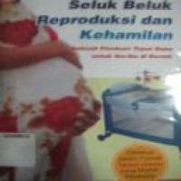 Seluk Beluk Reproduksi dan Kehamilan. Sebuah Panduan Tepat Guna untuk Ibu-Ibu di Rumah